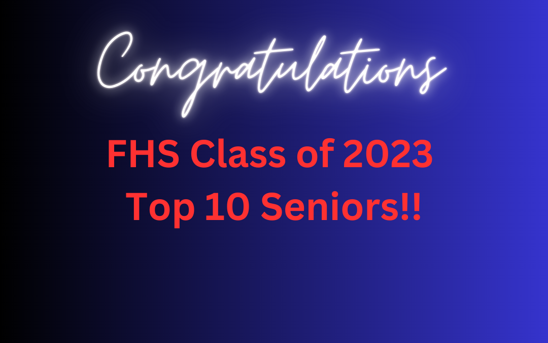 Congratulations to the FHS Class of 2023 Top 10 Seniors!